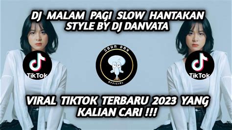 Dj Malam Pagi Slow Hantakan Style By Dj Danvata Viral Tiktok Terbaru