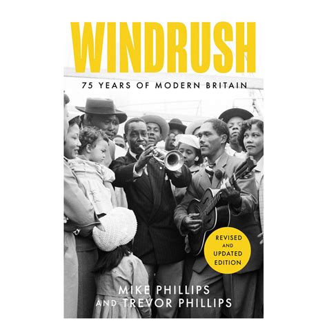 Windrush 75 Years Of Modern Britain By Trevor Phillips And Mike Philli