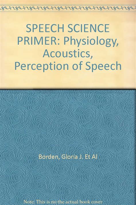 SPEECH SCIENCE PRIMER Physiology Acoustics Perception Of Speech