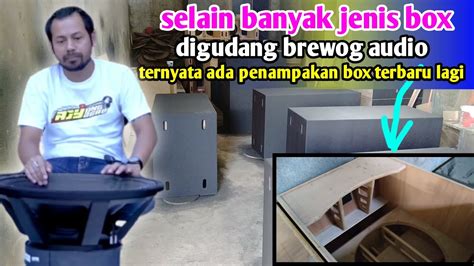 Banyak Sekali Jenis Dan Model Box Digudang Brewogsiap Untuk Ceksound