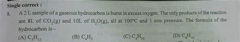 Single Correct 1 A2 L Sample Of A Gaseous Hydrocarbon Is Burnt In