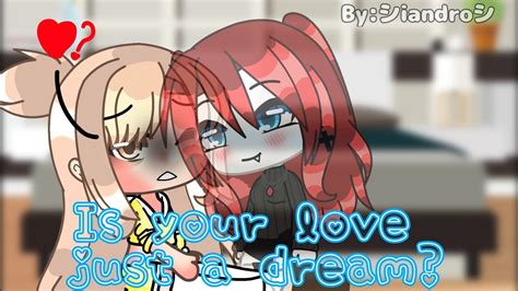 ♥︎is Your Love Just A Dream♥︎ Original Glmm Lesbianyuri Glmmgacha Life Mini Movie Read