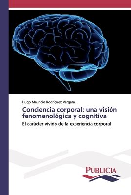 Conciencia Corporal Una Visi N Fenomenol Gica Y Cognitiva By Hugo