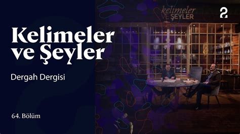 Dergah Dergisi Kelimeler ve Şeyler 64 Bölüm trt2 YouTube