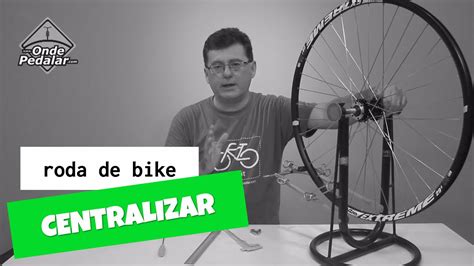 Como Centralizar Uma Roda De Bike Parte Youtube