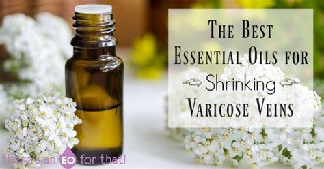 The Best Essential Oils For Shrinking Varicose Veins Theres An Eo