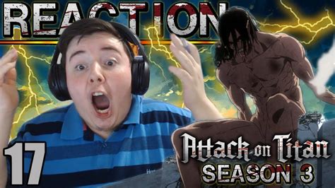 Attack On Titan Season 3 Episode 17 Sub Reaction Full Length Youtube