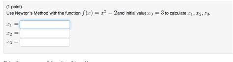 Solved Use Newton S Method With The Function F X X Chegg