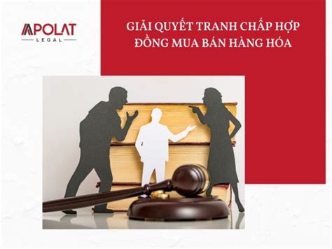 Giải quyết tranh chấp hợp đồng mua bán hàng hóa như thế nào