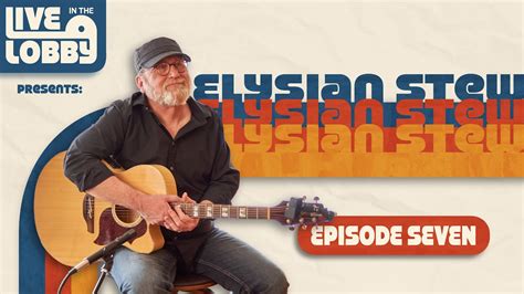 Live In The Lobby Presents Elysian Stew Episode Seven YouTube