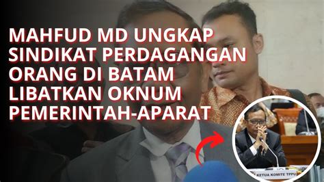 Mahfud Md Ungkap Sindikat Perdagangan Orang Di Batam Libatkan Oknum