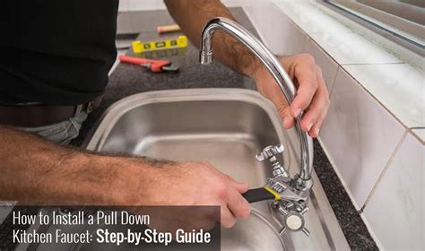 How to Install a Pull Down Kitchen Faucet: Step-by-Step Guide