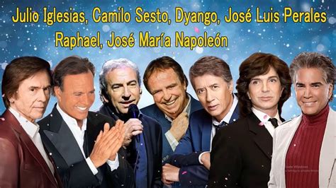 Julio Iglesias Camilo Sesto Dyango Jos Luis Perales Raphael Jos