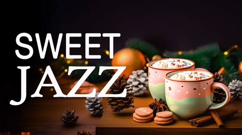 Sweet Jazz Relaxing And Sweet Winter Jazz Music And Calm Bossa Nova