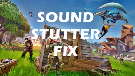 Sound Or Audio Stutter Bug Fix For Fortnite Frondtech