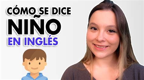 Cómo se DICE Niño en Inglés PRONUNCIACIÓN YouTube