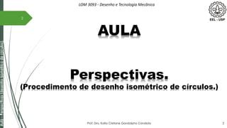 Aula perspectiva circulo desenho e tecnologia mecânica LOM 3093 PPT