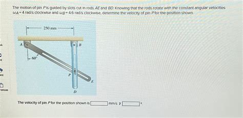 Solved The Motion Of Pin P Is Gulded By Slots Cut In Rods Chegg