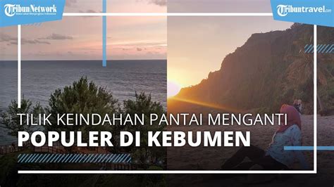 Pantai Menganti Tempat Wisata Hits Di Kebumen Tawarkan Keindahan Alam