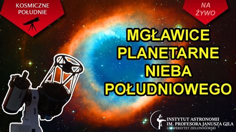 Mgławice planetarne nieba południowego Obserwujemy obiekty z