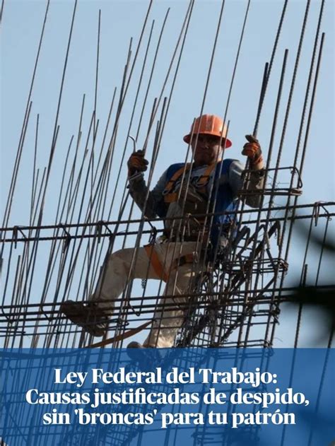 Ley Federal Del Trabajo Causas Justificadas De Despido Sin Broncas