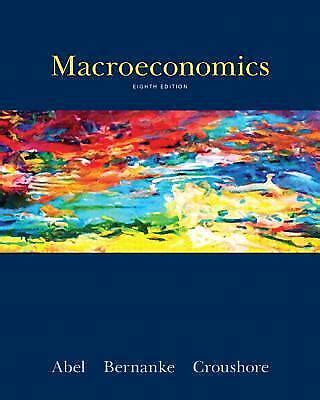 Macroeconomics By Abel Andrew B Bernanke Ben Croushore Dean