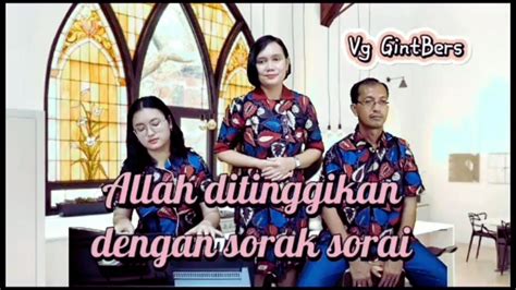 ALLAH DITINGGIKAN DENGAN SORAK SORAI Vg GintBers Jemaat GPIB