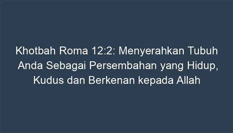 Khotbah Roma 12 2 Menyerahkan Tubuh Anda Sebagai Persembahan Yang