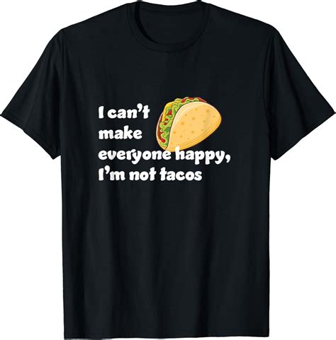 I Cant Make Everyone Happy Im Not Tacos Funny T Shirt