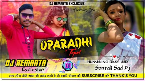 Oparadhi Topol Santali Humming Bass Mix Dj Hemanta Youtube