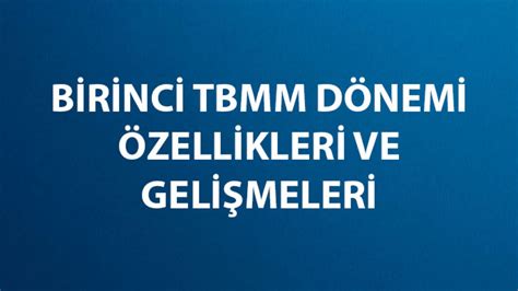 Birinci Tbmm Ne Zaman A Ld Ve Hangi Tarihler Aras Nda G Rev Yapt