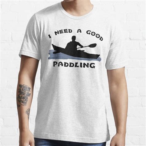 I Need A Good Paddling T Shirt For Sale By Rightbrainwoman