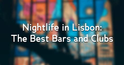 Nightlife in Lisbon: The Best Bars and Clubs