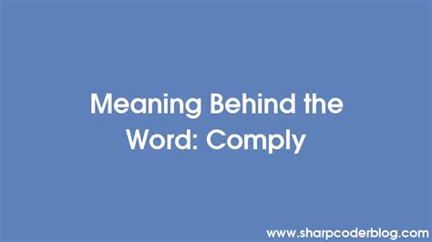 Meaning Behind the Word: Comply | Sharp Coder Blog