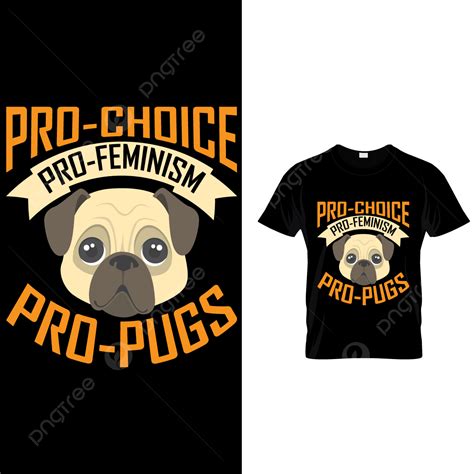 Pro Choice Pro Feminism Pro Pugs Template Download On Pngtree