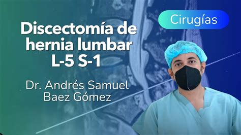 Cirugía Completa Discectomía De Hernia Lumbar L5 S1 Youtube