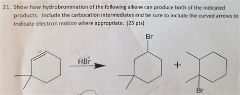 Solved 21 Show How Hydrobromination Of The Following Alkene Chegg