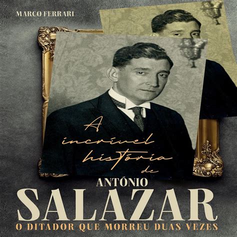 A Incr Vel Hist Ria De Ant Nio Salazar O Ditador Que Morreu Duas Vezes