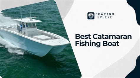 Best Catamaran Fishing Boat Brands 2024 Boatingsphere