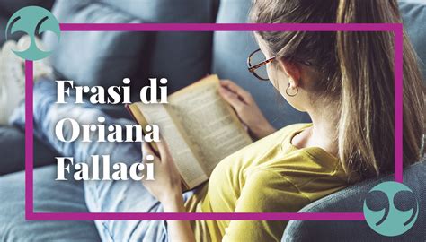 Frasi Di Oriana Fallaci Citazioni E Aforismi