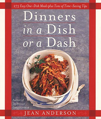 Dinners In A Dish Or A Dash 275 Easy One Dish Meals Plus Tons Of Time