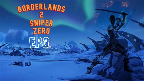 Borderlands 2 Sniper Zero Ep 3 Youtube