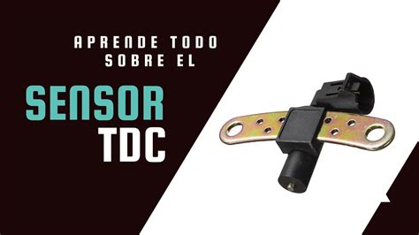 Qu Es El Sensor Tdc Fallas Funci N Y Ubicaci N