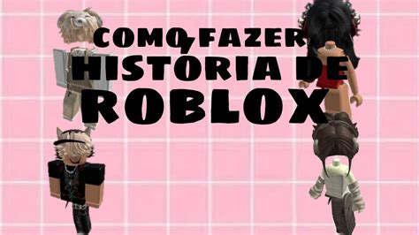 Como Fazer Historia De Roblox Youtube