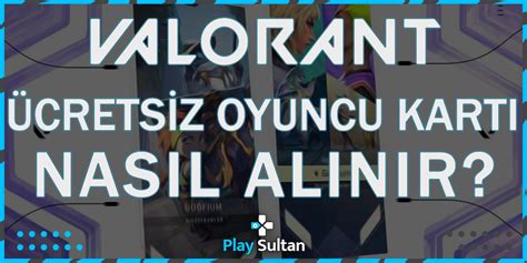 Valorant Bedava Oyuncu Kartlar Nas L Al N R Playsultan