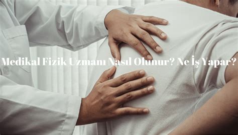 Medikal Fizik Uzmanı Nasıl Olunur Ne İş Yapar Kamu Maas