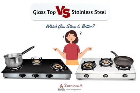 Glass Top Vs Stainless Steel Gas Stove - Which Is Better?