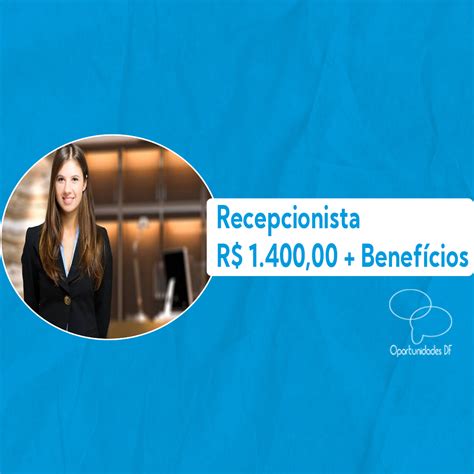 Recepcionista R 1 400 00 08 12 2023 Oportunidades Df