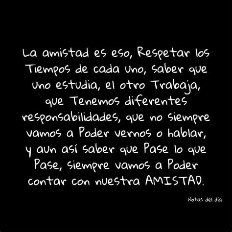 La Amistad Es Eso Respetar Los Tiempos De Cada Uno Saber Que Uno