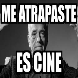 Meme Personalizado Me Atrapaste Es Cine 33177127